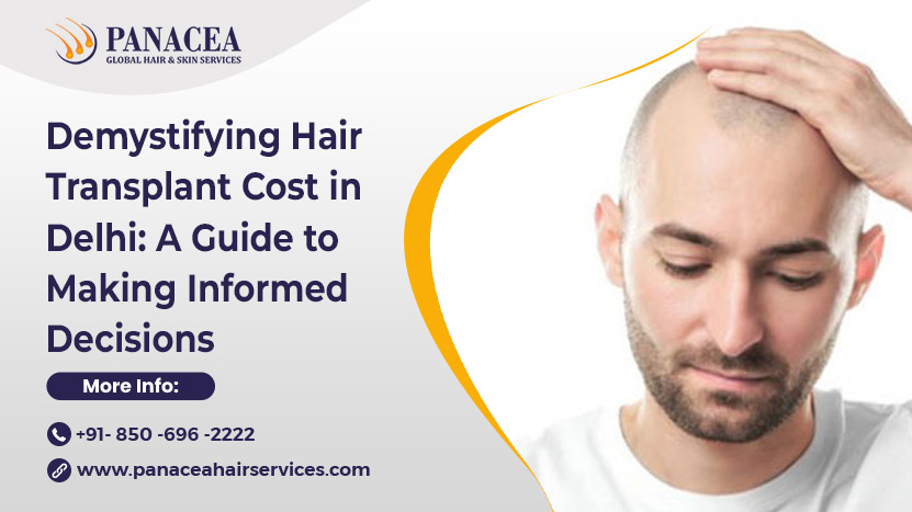 Demystifying Hair Transplant Cost in Delhi A Guide to Making Informed Decisions
