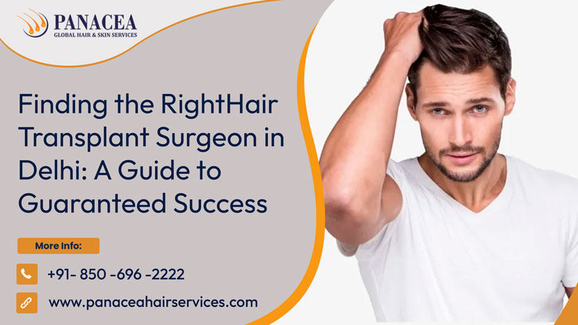 Finding the Right Hair Transplant Surgeon in Delhi A Guide to Guaranteed Success
