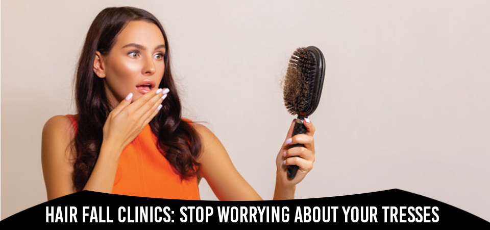 Hair Fall Clinics: Stop Worrying About Your Tresses!