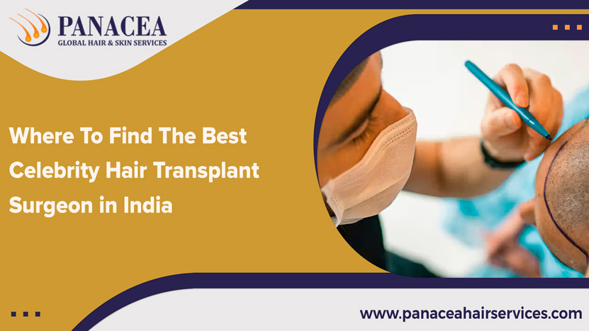 Where To Find The Best Celebrity Hair Transplant Surgeon in India